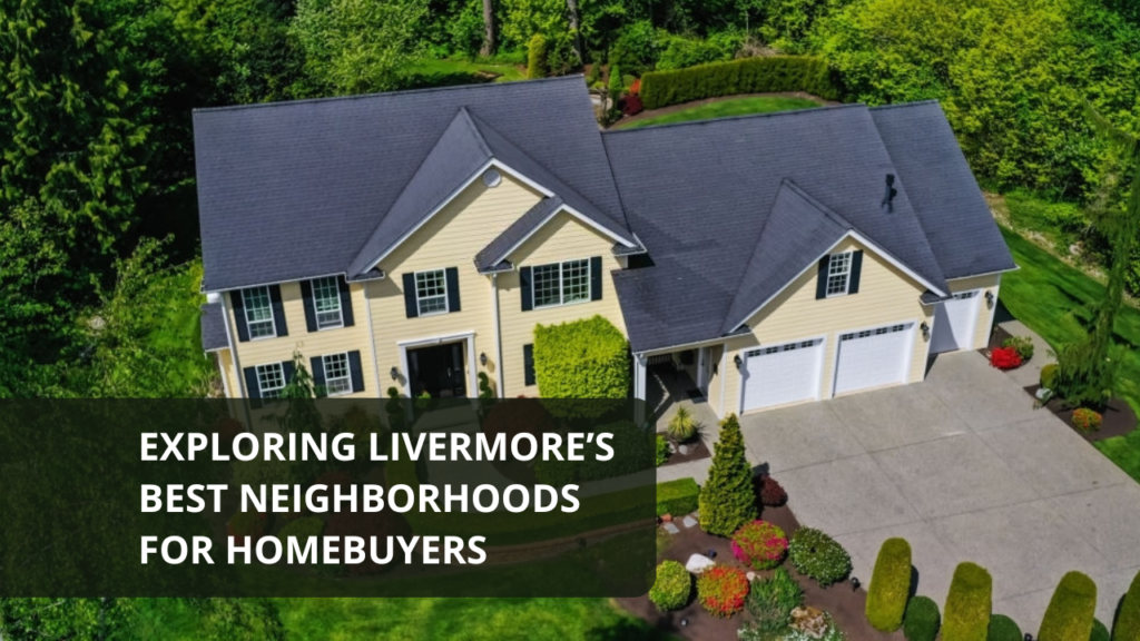 Exploring Livermore’s Best Neighborhoods for Homebuyers