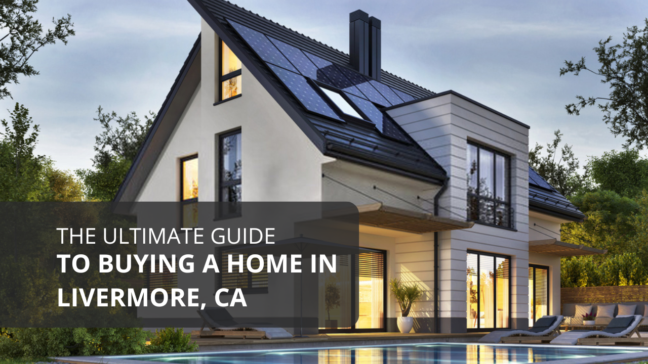 The Ultimate Guide to Buying a Home in Livermore, CA