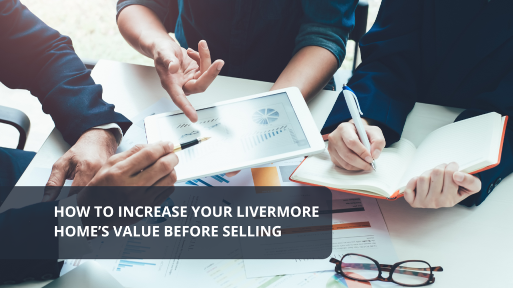 How to Increase Your Livermore Home’s Value Before Selling