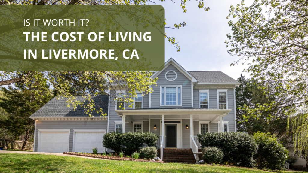 The Cost of Living in Livermore, CA: Is it Worth It?