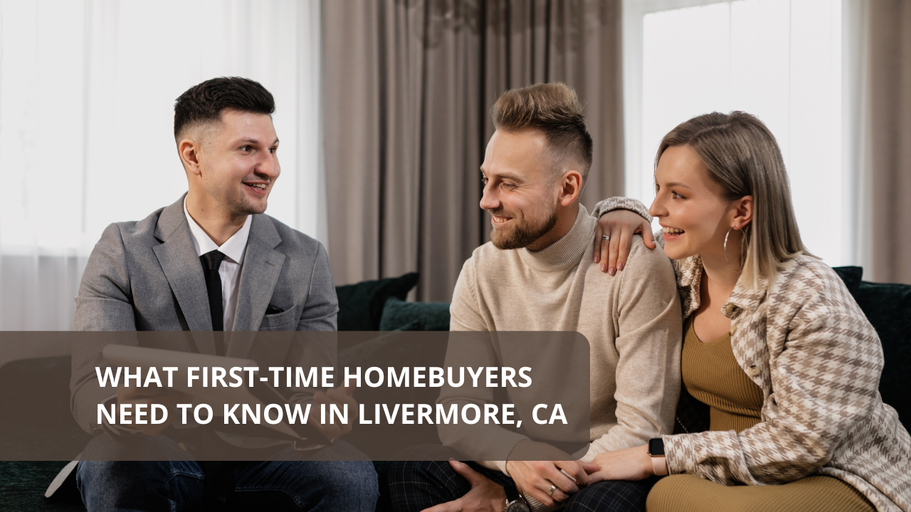 What First-Time Homebuyers Need to Know in Livermore, CA