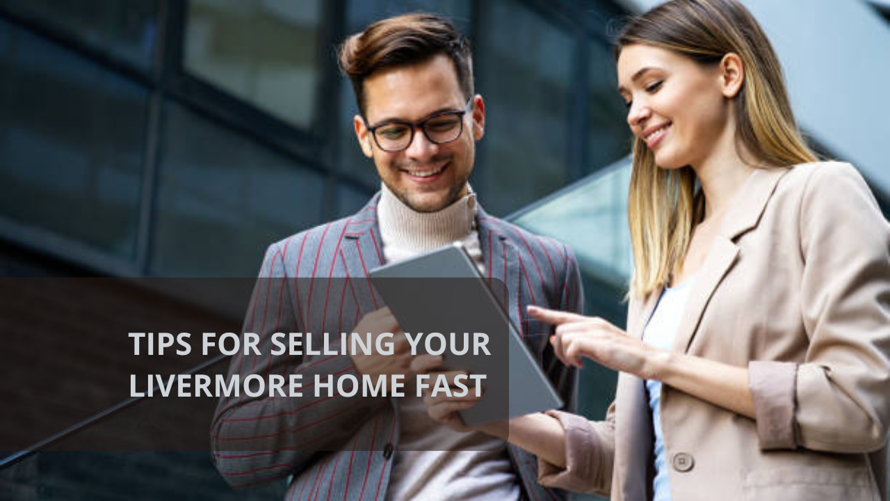 Tips for Selling Your Livermore Home Fast