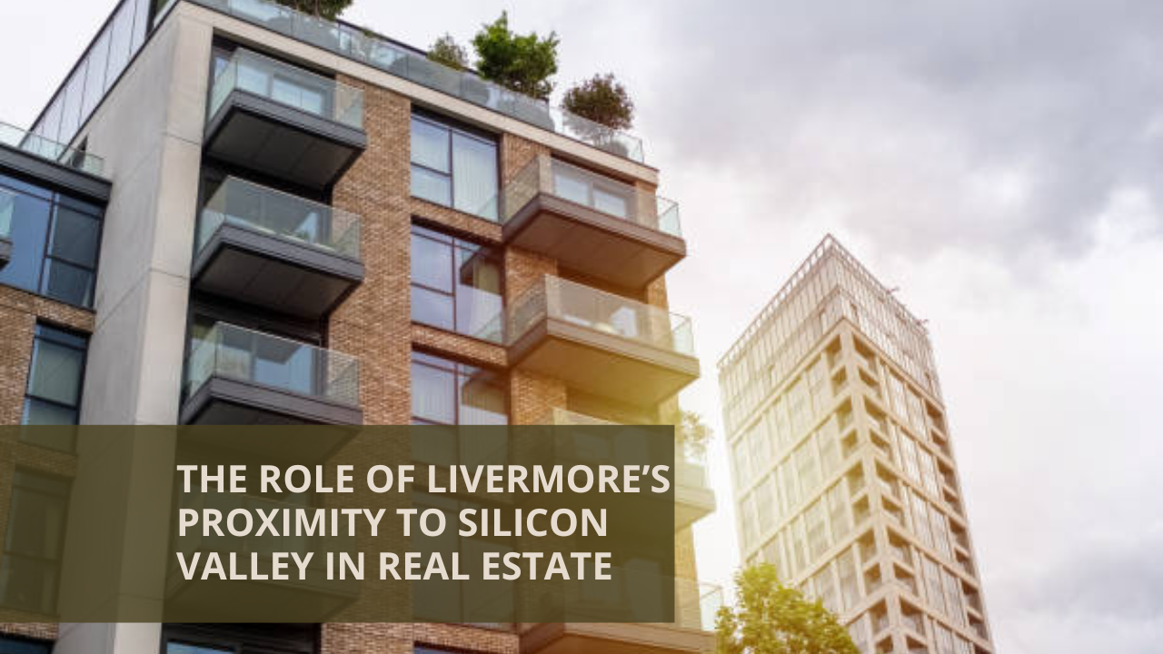 The Role of Livermore’s Proximity to Silicon Valley in Real Estate