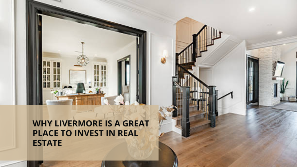 Why Livermore is a Great Place to Invest in Real Estate
