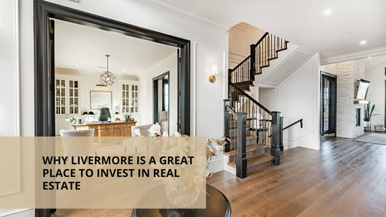 Why Livermore is a Great Place to Invest in Real Estate