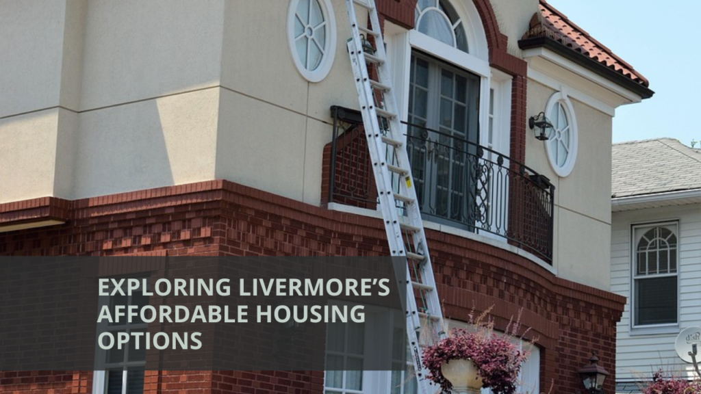 Exploring Livermore’s Affordable Housing Options