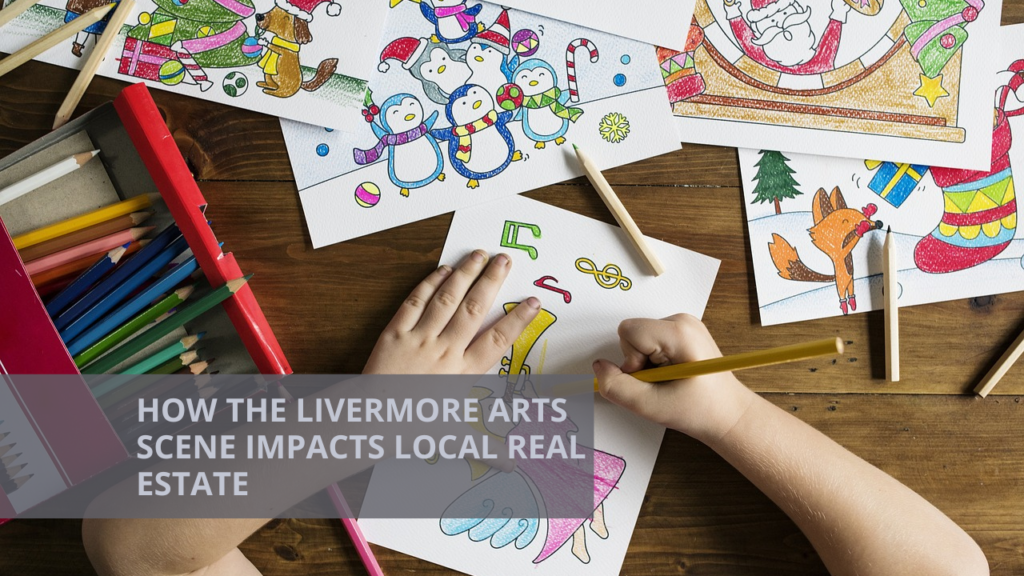 How the Livermore Arts Scene Impacts Local Real Estate