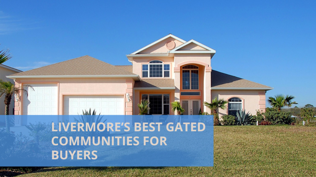 Livermore’s Best Gated Communities for Buyers