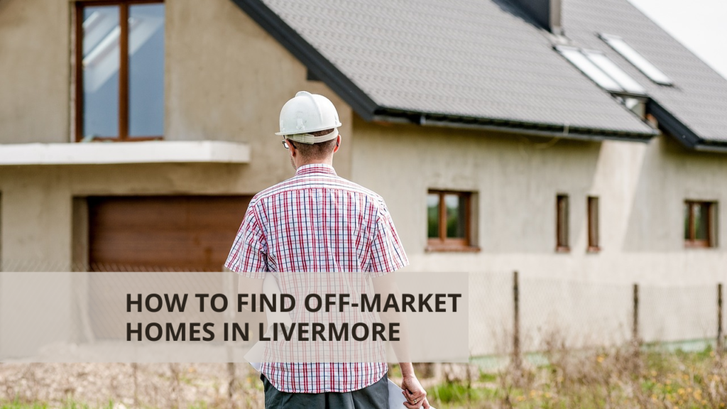 How to Find Off-Market Homes in Livermore