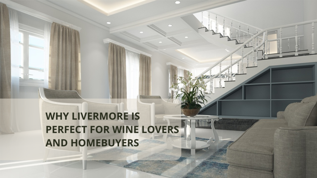 Why Livermore is Perfect for Wine Lovers and Homebuyers
