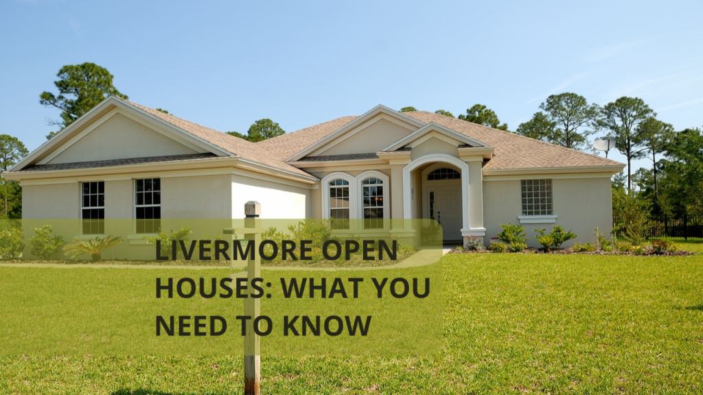 Livermore Open Houses: What You Need to Know
