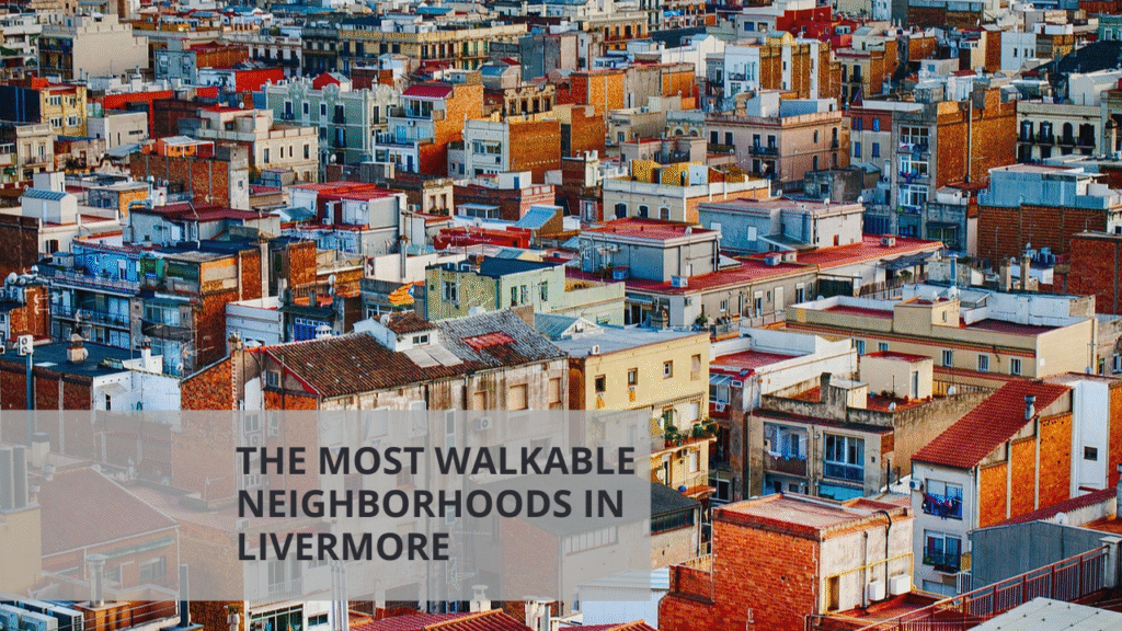 The Most Walkable Neighborhoods in Livermore
